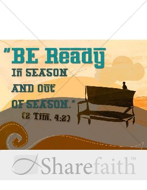 Be Ready in Season and Out