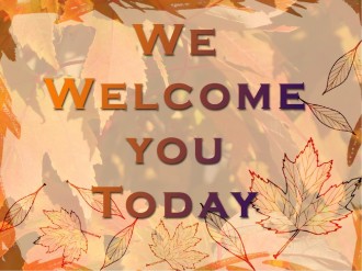 We Welcome You Today