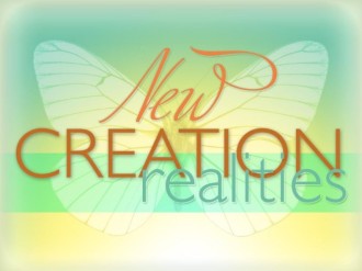New Creation Realities